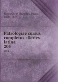 Patrologiae cursus completus : Series latina. 205