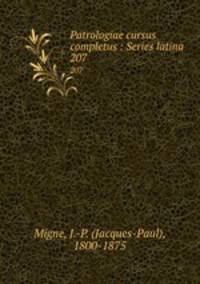 Patrologiae cursus completus : Series latina. 207