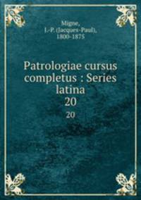 Patrologiae cursus completus : Series latina. 20