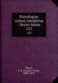 Patrologiae cursus completus : Series latina. 123