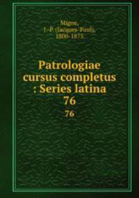Patrologiae cursus completus : Series latina. 76