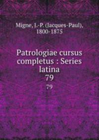 Patrologiae cursus completus : Series latina. 79