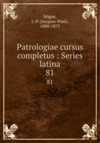 Patrologiae cursus completus : Series latina. 81