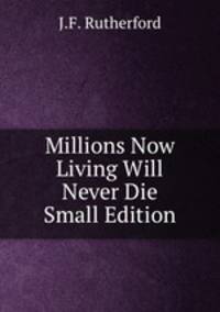 Millions Now Living Will Never Die Small Edition
