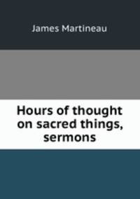 Hours of thought on sacred things, sermons
