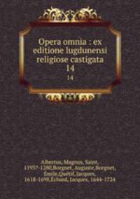Opera omnia : ex editione lugdunensi religiose castigata. 14