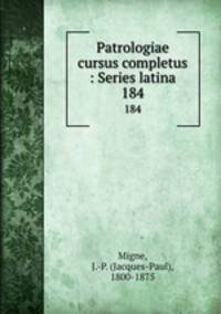 Patrologiae cursus completus : Series latina. 184