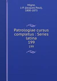 Patrologiae cursus completus : Series latina. 199