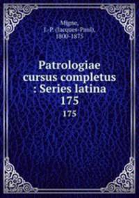 Patrologiae cursus completus : Series latina. 175