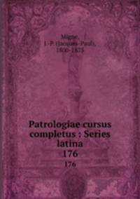 Patrologiae cursus completus : Series latina. 176