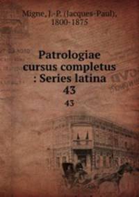 Patrologiae cursus completus : Series latina. 43