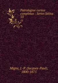 Patrologiae cursus completus : Series latina. 53