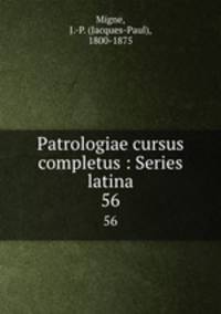 Patrologiae cursus completus : Series latina. 56