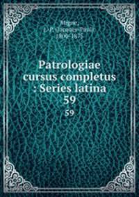 Patrologiae cursus completus : Series latina. 59