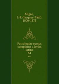Patrologiae cursus completus : Series latina. 64