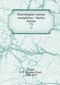 Patrologiae cursus completus : Series latina. 73