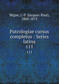 Patrologiae cursus completus : Series latina. 111