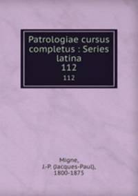 Patrologiae cursus completus : Series latina. 112