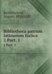 Bibliotheca patrum latinorum italica. 2 Part. 1