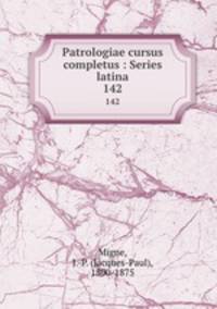 Patrologiae cursus completus : Series latina. 142