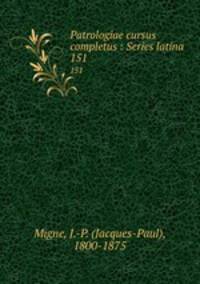 Patrologiae cursus completus : Series latina. 151