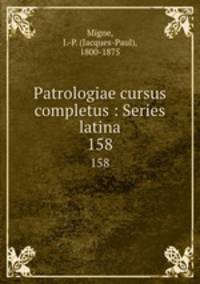 Patrologiae cursus completus : Series latina. 158