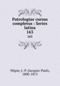 Patrologiae cursus completus : Series latina. 163