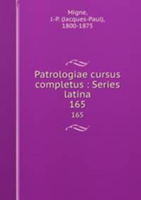 Patrologiae cursus completus : Series latina. 165