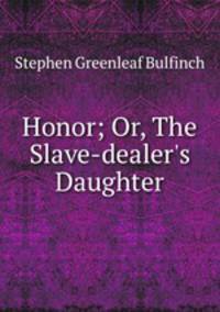 Honor; Or, The Slave-dealer