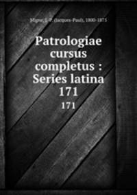 Patrologiae cursus completus : Series latina. 171