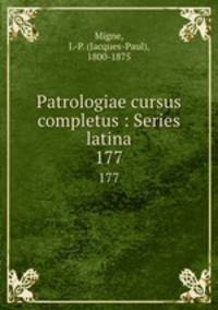 Patrologiae cursus completus : Series latina. 177