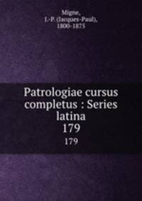 Patrologiae cursus completus : Series latina. 179