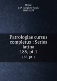 Patrologiae cursus completus : Series latina. 185, pt.1