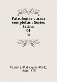 Patrologiae cursus completus : Series latina. 01