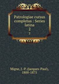 Patrologiae cursus completus : Series latina. 2