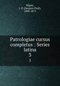 Patrologiae cursus completus : Series latina. 3