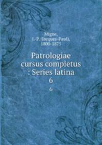 Patrologiae cursus completus : Series latina. 6