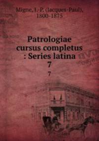 Patrologiae cursus completus : Series latina. 7