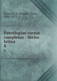 Patrologiae cursus completus : Series latina. 8
