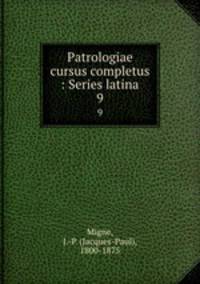 Patrologiae cursus completus : Series latina. 9
