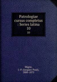 Patrologiae cursus completus : Series latina. 10