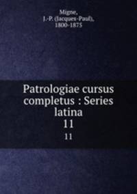 Patrologiae cursus completus : Series latina. 11