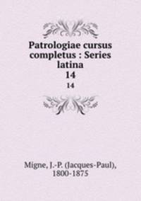 Patrologiae cursus completus : Series latina. 14