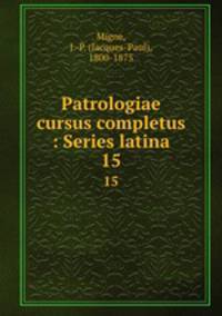 Patrologiae cursus completus : Series latina. 15