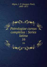 Patrologiae cursus completus : Series latina. 16