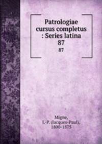 Patrologiae cursus completus : Series latina. 87
