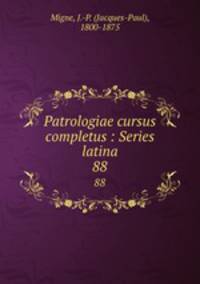 Patrologiae cursus completus : Series latina. 88