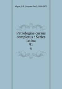 Patrologiae cursus completus : Series latina. 91