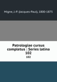 Patrologiae cursus completus : Series latina. 102