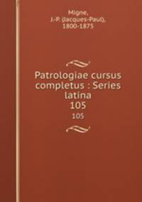 Patrologiae cursus completus : Series latina. 105